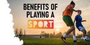 Benefits of Playing Sports: 10 Reasons to Get Active